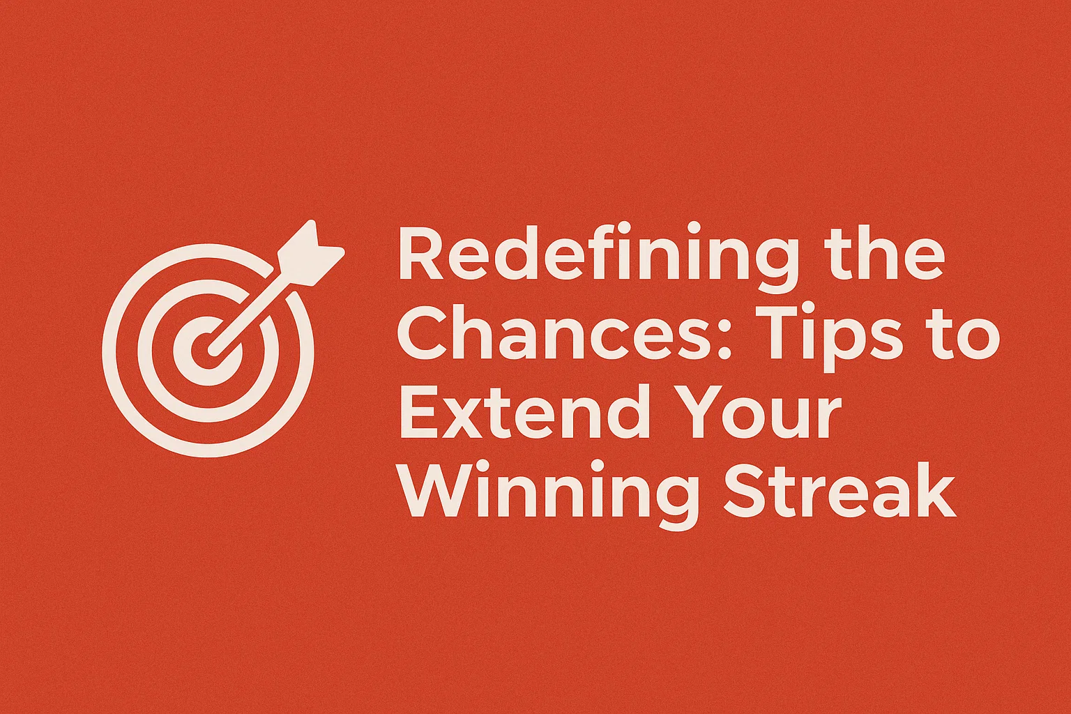 Redefining the Chances: Tips to Extend Your Winning Streak